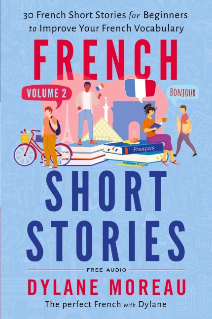 French Short Stories: Thirty French Short Stories for Beginners to Improve your French Vocabulary - Volume 2