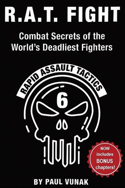 R.A.T. FIGHT Combat Secrets of the Worlds Deadliest Fighters: Rapid Assault Tactics