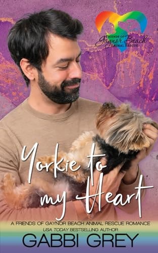 Yorkie to My Heart A Friends of Gaynor Beach Animal Rescue Romance