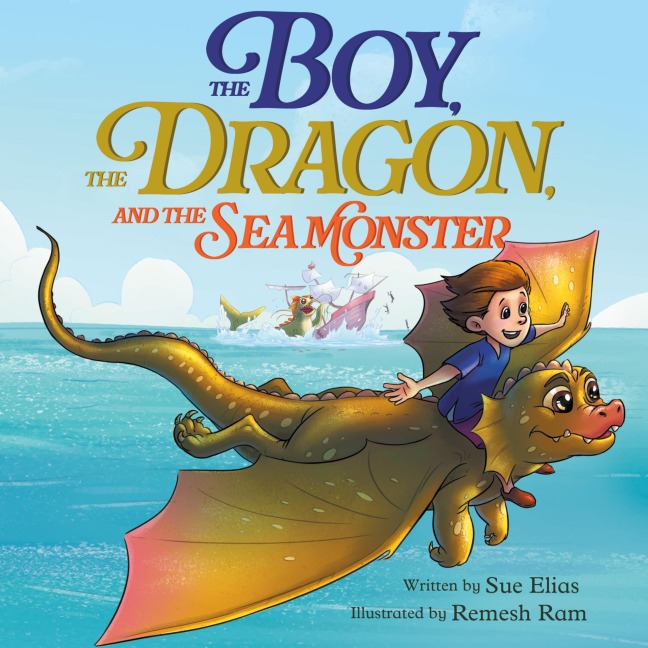 The Boy, The Dragon, And The Sea Monster: A fantasy book about Friendship Courage and Adventure
