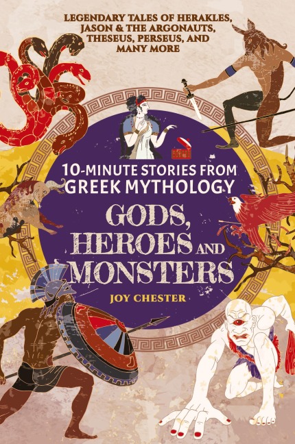 10-Minute Stories From Greek Mythology - Gods, Heroes, and Monsters: Legendary Tales of Herakles, Jason & the Argonauts, Theseus, Perseus, and many more