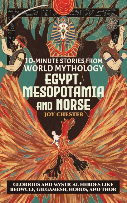 10-Minute Stories From World Mythology -  Egypt, Mesopotamia, and Norse: Glorious and Mystical Heroes like Beowulf, Gilgamesh, Horus, and Thor