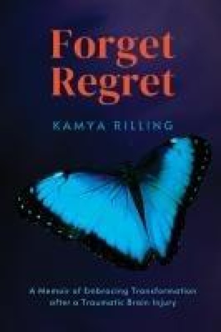 Forget Regret: A Memoir of Embracing Transformation after a Traumatic Brain Injury