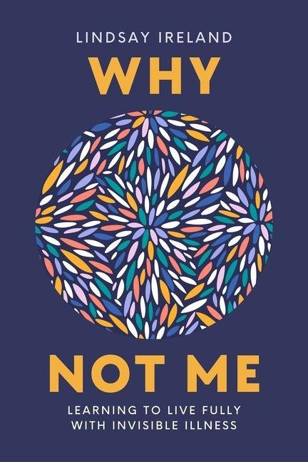 Why Not Me: Living with Invisible Illness
