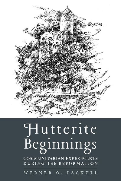 Hutterite Beginnings: Communitarian Experiments during the Reformation