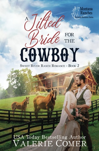 A Jilted Bride for the Cowboy A Fish Out of Water, Long-time Crush, Rescuer Montana Ranches Christian Romance