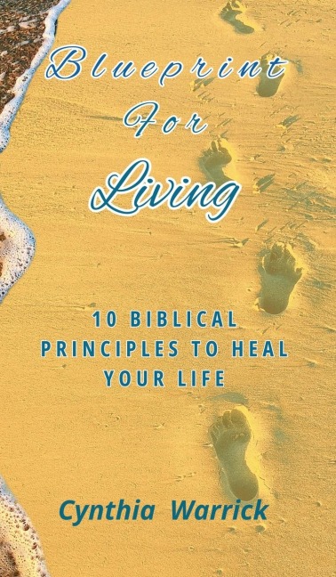 Blueprint for Living: 10 Biblical Principles To Heal Your Life