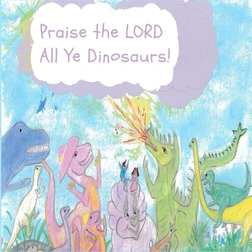 Praise the LORD All Ye Dinosaurs!