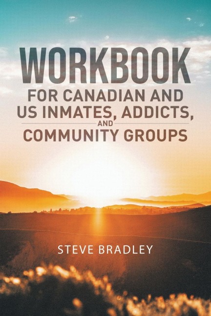 Workbook  For  Canadian and US Inmates,  Addicts,  and Community Groups