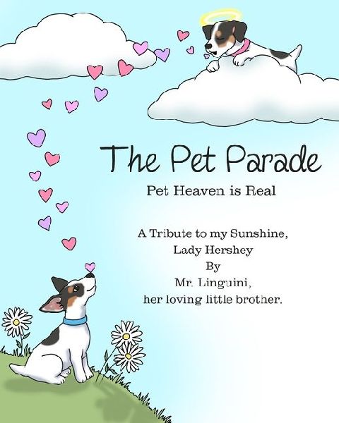 The Pet Parade Pet Heaven is Real A Tribute to my Sunshine Lady Hershey By Mr. Linguini her loving little brother