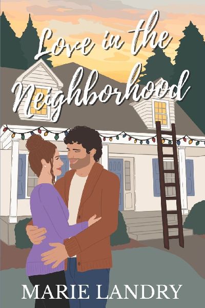 Love in the Neighborhood: A Small-Town, Fake Dating, Opposites Attract Romance