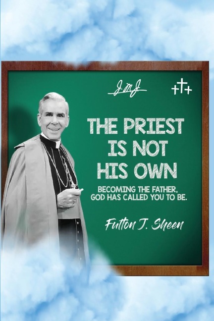 The Priest Is Not His Own.: Becoming The Father, God Has Called You To Be.