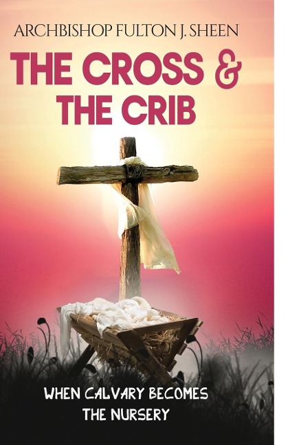 The Cross and the Crib: When Calvary Becomes The Nursery
