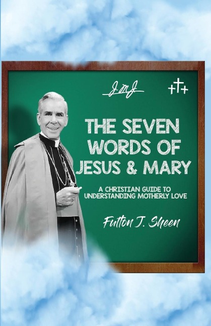 The Seven Words of Jesus and Mary: A Christian guide to Understanding Motherly Love