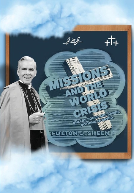 Missions and The World Crisis: Unless Souls are Saved, Nothing is Saved.
