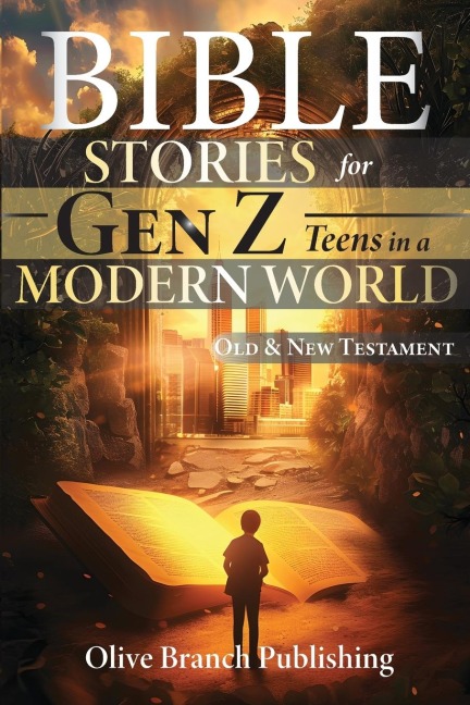 50 Bible Stories For Gen Z Teens In A Modern World: Connecting The Youth of Digital Generation To The Lessons and Scriptures of Old and New Testaments