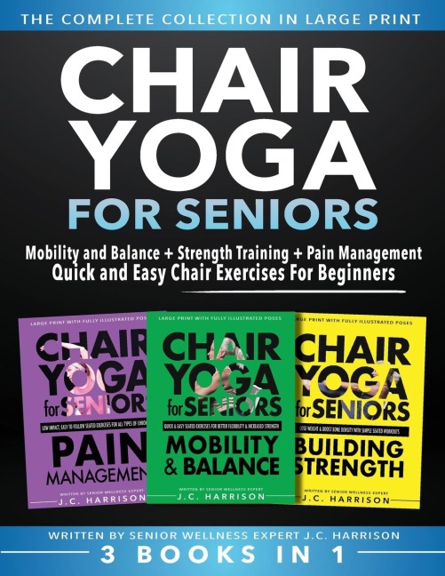 Chair Yoga For Seniors 3 in 1 The Complete Collection: Mobility and Balance + Strength Training + Pain Management | Quick and Easy Chair Exercises For Beginners