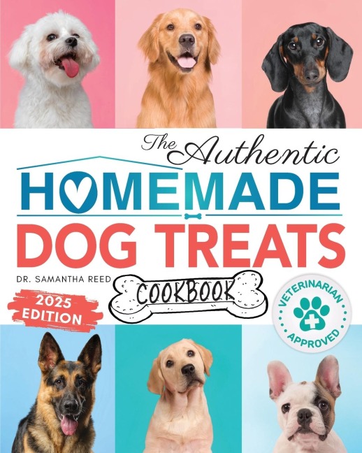 The Authentic Homemade Dog Treats Cookbook: Nutritious, Allergy and Dental-Friendly Recipes With Pantry Staples For Puppies to Seniors