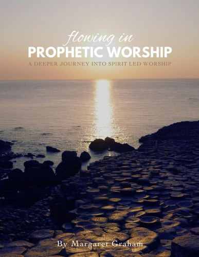 Flowing in Prophetic Worship A Deeper Journey Into Spirit-Led Worship