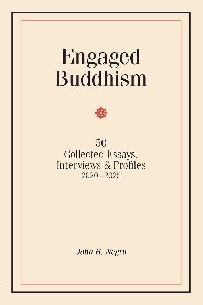 Engaged Buddhism: 50 collected essays, interviews & profiles, 2020-2025