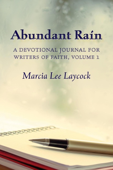 Abundant Rain, volume 1 (revised edition): a devotional journal for writers of faith