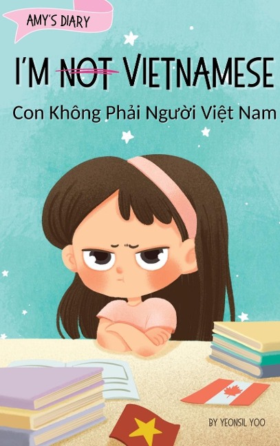 Im Not Vietnamese (Con Không Ph¿i Ng¿¿i Vi¿t Nam): A Story About Identity, Language Learning, and Building Confidence Through Small Wins | Bilingual Childrens Book Written in Vietnamese and English