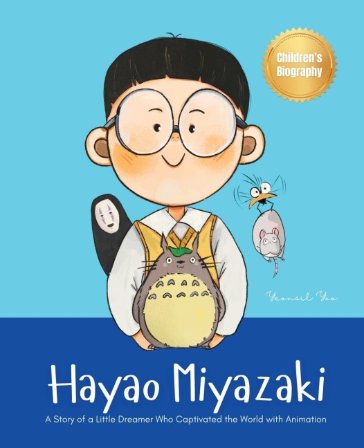 Hayao Miyazaki: A Story of a Little Dreamer Who Captivated the World with Animation | Biography Book for Kids About Perseverance and Growth Mindset