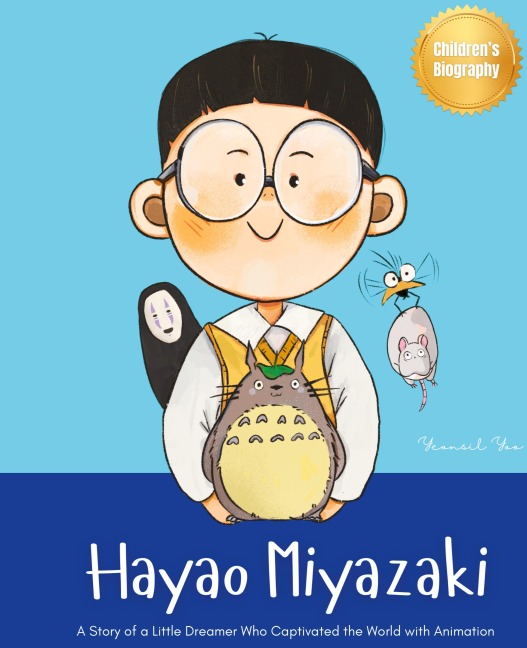 Hayao Miyazaki: A Story of a Little Dreamer Who Captivated the World with Animation | Biography Book for Kids About Perseverance and Growth Mindset
