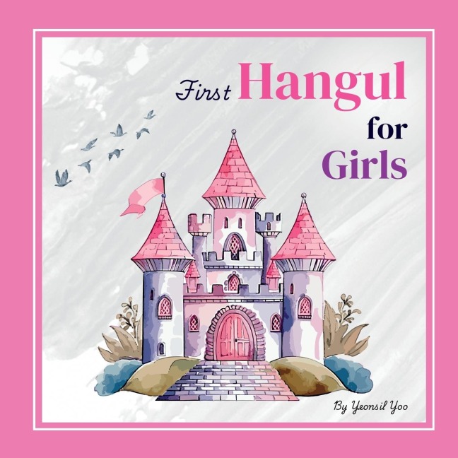 First Hangul for Girls: Bilingual Korean-English Babys First Hangul Words (Korean Alphabet Learning for Ages 1-5)