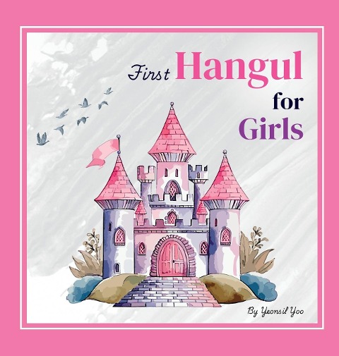 First Hangul for Girls: Bilingual Korean-English Babys First Hangul Words (Korean Alphabet Learning for Ages 1-5)