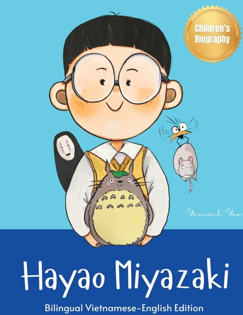 Hayao Miyazaki: Bilingual Vietnamese-English Childrens Biography Book (Written in Vietnamese and English)