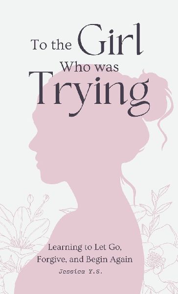 To the Girl Who Was Trying: A Guided Journal with Letters for Women Learning to Let Go, Forgive, and Begin Again