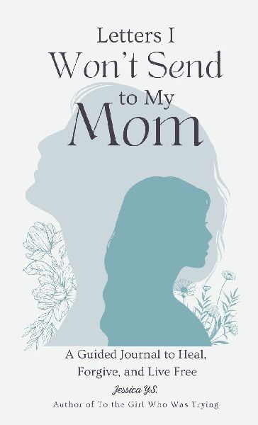 Letters I Wont Send to My Mom: A Guided Journal for Women Learning to Heal, Forgive, and Live Free