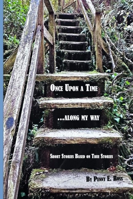 Once Upon A Time...along my way: Short Stories Based on True Stories