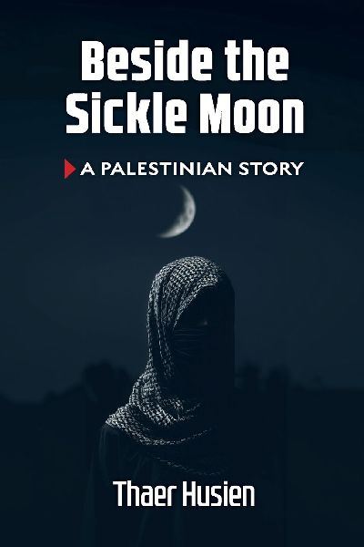 Beside the Sickle Moon: A Palestinian Story