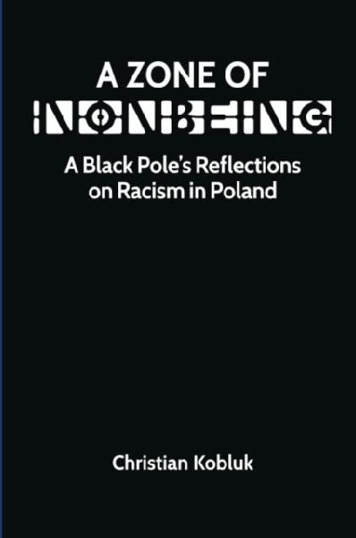 A Zone of Nonbeing: A Black Pole's Reflections on Racism in Poland