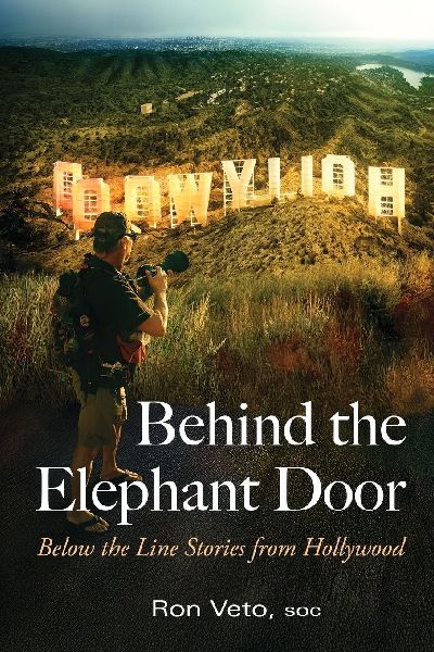 Behind the Elephant Door: Below the Line Stories from Hollywood: Below the Line Stories from Hollywood