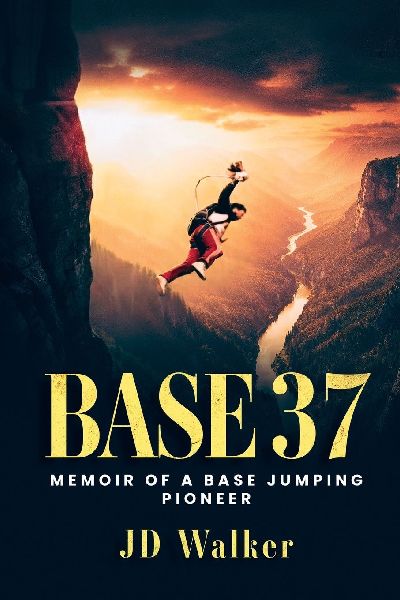 BASE 37: Memoir of a BASE Jumping Pioneer