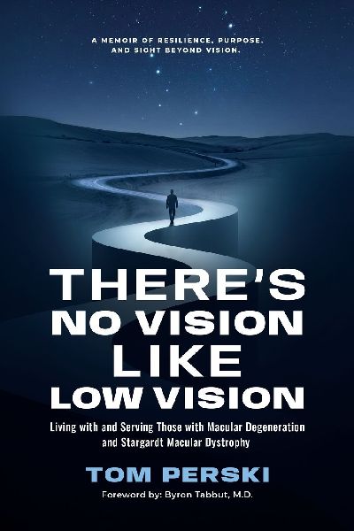 Theres No Vision Like Low Vision: Living with and Serving Those with Macular Degeneration and Stargardt Macular Dystrophy