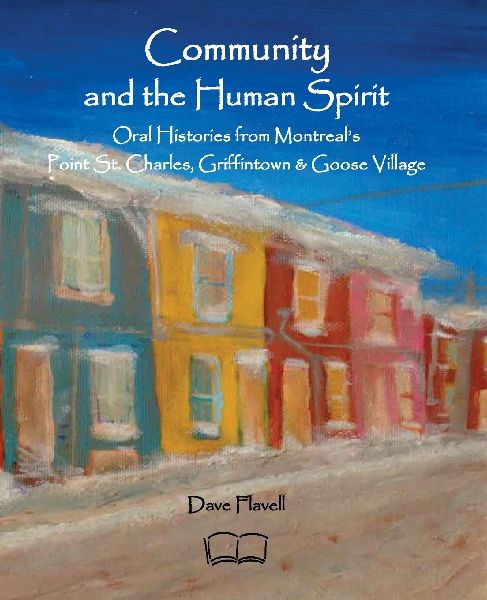 Community and the Human Spirit: Oral Histories from Montreal's Point St. Charles, Griffintown and Goose Village