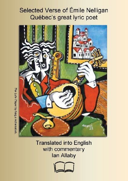 Selected Verse of Émile Nelligan, Québecs great lyric poet: Translated into English with commentary
