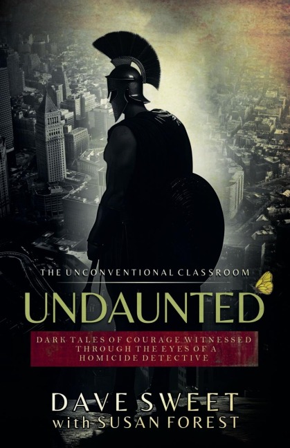 Undaunted: Dark Tales of Courage Witnessed Through The Eyes of a Homicide Detective