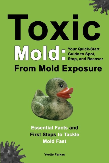 Toxic Mold: | Essential Health Solutions, Home Safety Tips & Practical Recovery Tools for Families (Ages 18+)