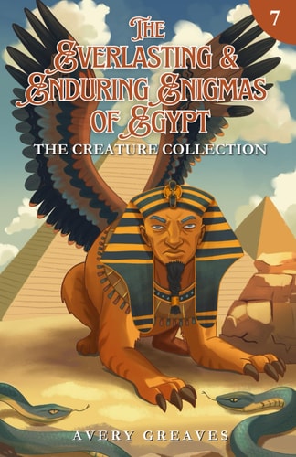 The Everlasting & Enduring Enigmas of Egypt (Book 7) The Creature Collection