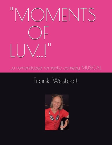 "Moments of Luv...!" ...a Romanticized Romantic Comedy MUSICAL