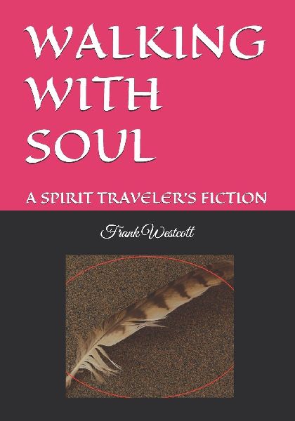 WALKING WITH SOUL: A SPIRIT TRAVELERS FICTION