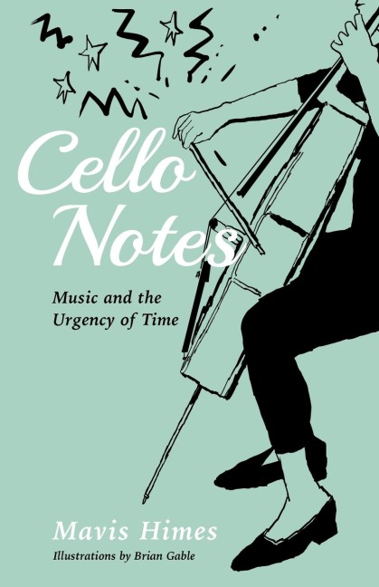 CELLO NOTES: Music and the Urgency of Time