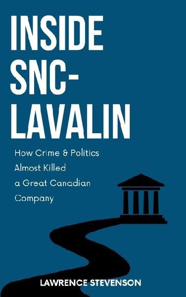 Inside Snc-Lavalin: How Crime and Politics Almost Killed a Great Canadian Company