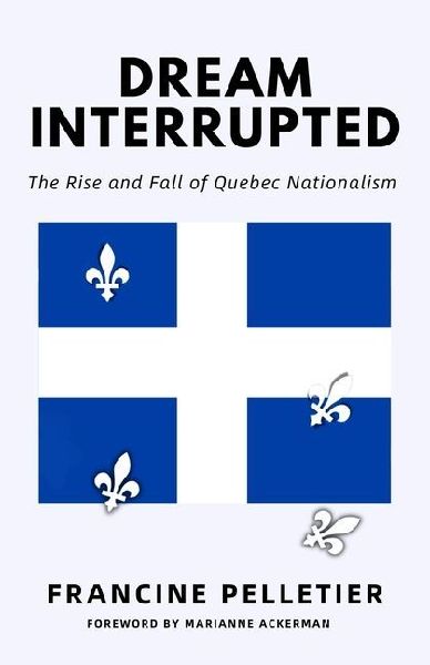 Dream Interrupted: The Rise and Fall of Quebec Nationalism