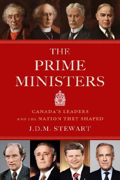 The Prime Ministers: Canada's Leaders and the Nation They Shaped